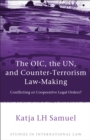 Image for The OIC, the UN, and counter-terrorism law-making  : conflicting or cooperative legal orders?