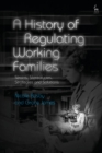 Image for A History of Regulating Working Families