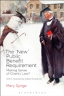 Image for The &#39;new&#39; public benefit requirement  : making sense of charity law?