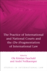 Image for The practice of international and national courts and the (de-)fragmentation of international law