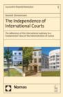 Image for The independence of international courts: the adherence of the international judiciary to a fundamental value of the administration of justice