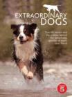 Image for Extraordinary dogs  : true-life stories and the science behind the remarkable abilities of man&#39;s best friend