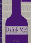 Image for Drink Me! How to Choose, Taste and Enjoy Wine