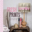 Image for Fresh prints  : 25 easy and enticing printing projects to make at home