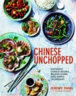 Image for Chinese unchopped  : authentic Chinese recipes, broken down into simple techniques
