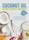 Image for Coconut oil: nature&#39;s perfect ingredient : over 100 recipes including healthy dishes and baked treats to nurture your body and beauty ideas to feed your skin