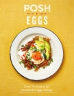 Image for Posh eggs  : over 70 recipes for wonderful eggy things