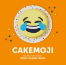 Image for Cakemoji  : recipes &amp; ideas for sweet-talking treats