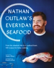 Image for Nathan Outlaw&#39;s Everyday Seafood: From the Simplest Fish to a Seafood Feast, 100 Recipes for Home Cooking