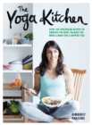Image for The yoga kitchen: over 100 vegetarian recipes to energise the body, balance the mind &amp; make for a happier you
