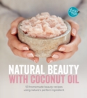 Image for Natural beauty with coconut oil: 50 homemade beauty recipes using nature&#39;s perfect ingredient