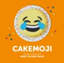 Image for Cakemoji: recipes &amp; ideas for sweet-talking treats