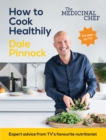 Image for How to cook healthily  : simple techniques and everyday recipes for a healthy, happy life