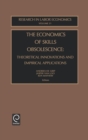 Image for The Economics of Skills Obsolescence : Theoretical Innovations and Empirical Applications
