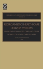 Image for Reorganizing Health Care Delivery Systems : Problems of Managed Care and Other Models of Health Care Delivery