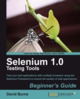 Image for Selenium 1.0 testing tools beginner&#39;s guide: test your web applications with multiple browsers using the Selenium Framework to ensure the quality of web application