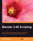 Image for Blender 2.49 scripting: extend the power and flexibility of Blender with the help of Python: a high-level, easy-to-learn scripting language