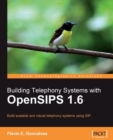 Image for Building telephony systems with OpenSIPS 1.6: build scalable and robust telephony systems using SIP