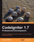 Image for CodeIgniter 1.7 professional development: become a Codelgniter expert with professional tools, techniques and extended libraries