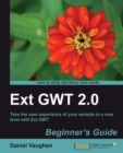 Image for Ext Gwt 2.0 beginner&#39;s guide: take the user experience of your website to a new level with Ext GWT