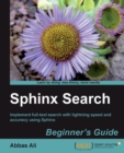 Image for Sphinx search: beginner&#39;s guide : implement full-text search with lightning speed and accuracy using Sphinx