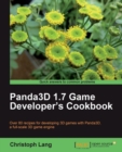 Image for Panda3D 1.7 game developer&#39;s cookbook: over 80 recipes for developing 3D games with Panda3D, a full-scale 3D game engine