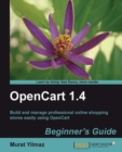 Image for OpenCart 1.4 beginner&#39;s guide: build and manage professional online shopping stores easily using OpenCart
