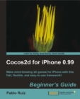 Image for Cocos2d for iPhone 0.99 beginner&#39;s guide: make mind-blowing 2D games for iPhone with this fast, flexible and easy-to-use framework!