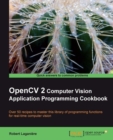 Image for OpenCV 2 computer vision application programming cookbook: over 50 recipes to master this library of programming functions for real-time computer vision
