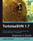 Image for TortoiseSVN 1.7 beginner&#39;s guide: perform version control in the easiest way with the best SVN client--TortoiseSVN