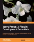Image for WordPress 3 plugin development essentials: create your own powerful, interactive plugins to extend and add features to your WordPress site