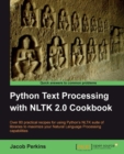 Image for Python text processing with NLTK 2.0 cookbook: over 80 practical recipes for using Python&#39;s NLTK suite of libraries to maximize your natural language processing capabilities