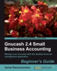 Image for GnuCash 2.2 small business accounting: beginner&#39;s guide ; manage your accounts with this dekstop financial management application
