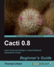 Image for Cacti 0.8: beginner&#39;s guide : learn Cacti and design a robust network operations center