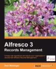 Image for Alfresco 3 Records Management: comply with regulations and secure your organization&#39;s records with Alfresco Records Management