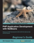 Image for PHP application development with NetBeans beginner&#39;s guide: boost your PHP development skills with this step-by-step practical guide