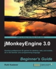 Image for JMonkeyEngine 3.0 beginner&#39;s guide: develop professional 3D games for desktop, web, and mobile, all in the familiar Java programming language