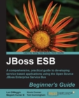 Image for JBoss ESB: beginner&#39;s guide : a comprehensive, practical guide to developing service-based applications using the open source JBoss Enterprise Service Bus