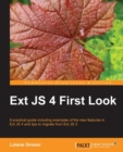 Image for Ext JS 4 first look: a practical guide including examples of the new features in Ext JS 4 and tips to migrate from Ext JS 3
