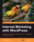 Image for Internet marketing with WordPress: use the power of WordPress to target customers, increase traffic, and build your business
