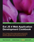 Image for Ext JS 4 Web application development cookbook: over 110 easy-to-follow recipes backed up with real-life examples, walking you through basic Ext JS features to advanced application design using Sencha&#39;s Ext JS