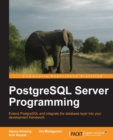 Image for PostgreSQL server programming: extend PostgreSQL and integrate the database layer into your development framework