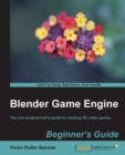 Image for Blender game engine: beginner&#39;s guide : the non programmer&#39;s guide to creating 3D video games