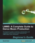 Image for LMMS - a complete guide to dance music production, beginner&#39;s guide: the beginner&#39;s guide to exploring, understanding, and rocking the world of dance music using the free LMMS digital audio workstation