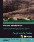 Image for Mahara ePortfolios beginner&#39;s guide: create your own ePortfolio and communities of interest within an educational and professional organization