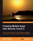 Image for Creating mobile apps with Secha Touch 2.