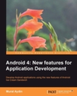 Image for Android 4: new features for application development : develop Android applications using the new features of Android Ice Cream Sandwich