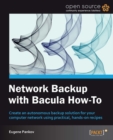 Image for Network backup with Bacula How-To: create and autonomous backup solution for your computer network using practical, hands-on recipes