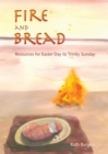 Image for Fire and bread: resources for Easter Day to Trinity Sunday