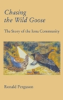 Image for Chasing the wild goose: the story of the Iona Community.